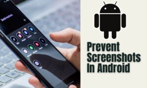 How to Prevent Screenshot Or Screen Recorder in Android?